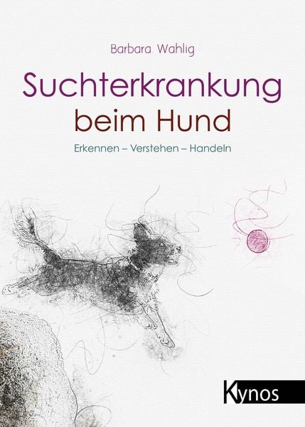 Suchterkrankung beim Hund, Taschenbuch von Barbara Wahlig, Kynos Verlag, 978-3-95464-345-5