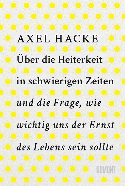 Produktbild: &Uuml;ber die Heiterkeit in schwierigen Zeiten und die Frage, wie wichtig uns der Ernst des Lebens sein sollte