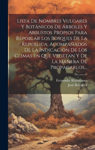 Produktbild: Lista De Nombres Vulgares Y Bot&aacute;nicos De &Aacute;rboles Y Arbustos Propios Para Repoblar Los Bosques De La Rep&uacute;blica, Acompa&ntilde;ados De La Indicaci&oacute;n De Los Cli