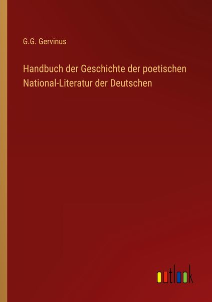 Handbuch der Geschichte der poetischen National-Literatur der Deutschen, Taschenbuch von G. G. Gervinus, Outlook, 9783368457907