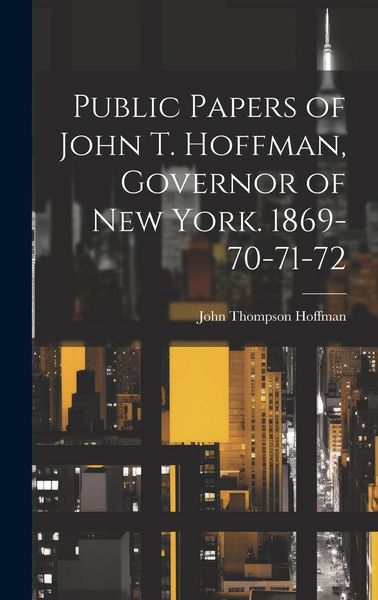 Produktbild: Public Papers of John T. Hoffman, Governor of New York. 1869-70-71-72
