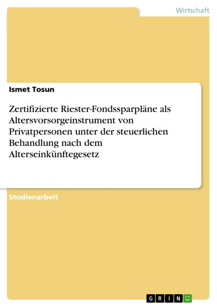 Produktbild: Zertifizierte Riester-Fondssparpl&auml;ne als Altersvorsorgeinstrument von Privatpersonen unter der steuerlichen Behandlung nach dem Alterseink&uuml;nftegesetz
