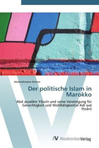 Ammar, A: Der politische Islam in Marokko, Taschenbuch von Abderrahmane Ammar, AV Akademikerverlag, 9783639384086