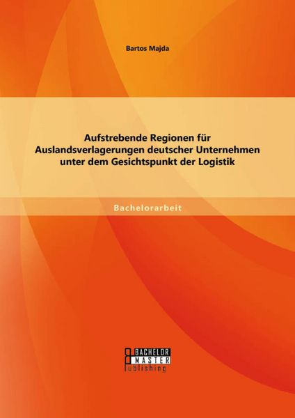 Produktbild: Aufstrebende Regionen fu&uml;r Auslandsverlagerungen deutscher Unternehmen unter dem Gesichtspunkt der Logistik