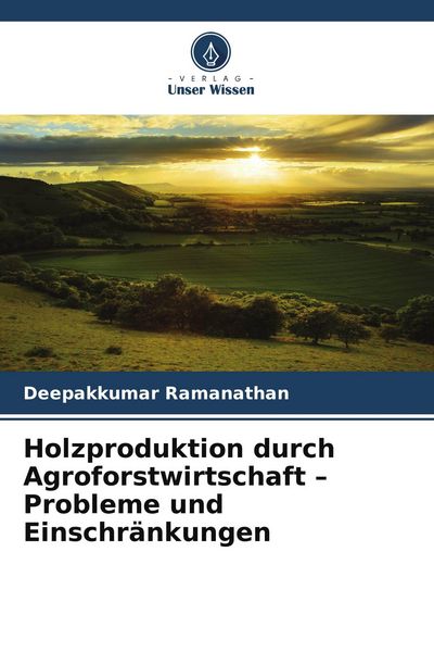 Produktbild: Holzproduktion durch Agroforstwirtschaft - Probleme und Einschr&auml;nkungen