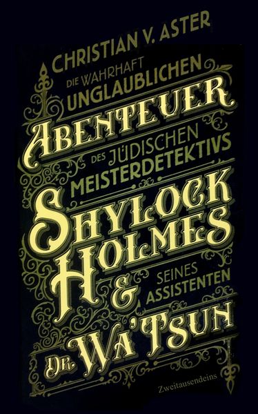 Produktbild: Die wahrhaft unglaublichen Abenteuer des j&uuml;dischen Meisterdetektivs Shylock Holmes & seines Assistenten Dr. Wa&rsquo;Tsun
