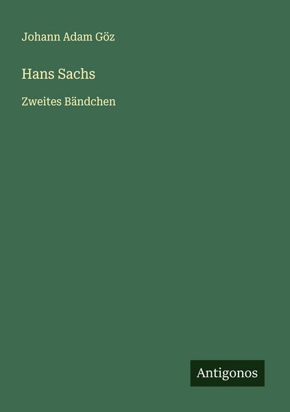 Hans Sachs, Taschenbuch von Johann Adam Göz, Antigonos Verlag, 9783563133545