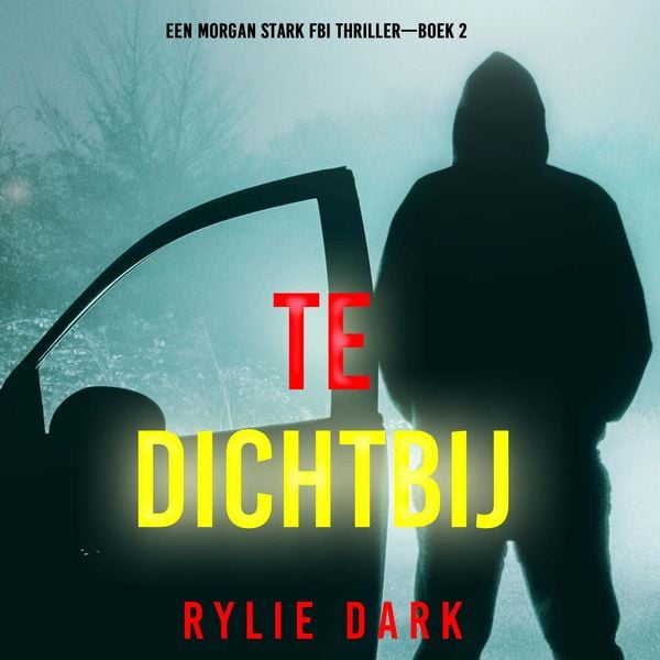 Produktbild: Te Dichtbij (Een Morgan Stark FBI Thriller&mdash;Boek 2)