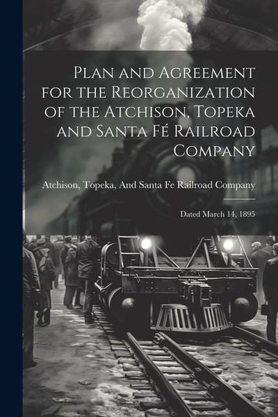 Produktbild: Plan and Agreement for the Reorganization of the Atchison, Topeka and Santa F&eacute; Railroad Company