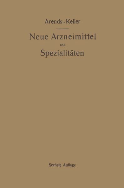 Produktbild: Neue Arzneimittel und Pharmazeutische Spezialit&auml;ten, einschlie&szlig;lich der neuen Drogen, Organ- und Serumpr&auml;parate, mit zahlreichen Vorschriften zu Ersatzmitteln und einer Erkl&auml;rung der gebr&auml;uchlichsten medizinischen Kunstausdr&uuml;cke