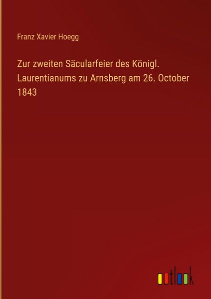 Produktbild: Zur zweiten S&auml;cularfeier des K&ouml;nigl. Laurentianums zu Arnsberg am 26. October 1843