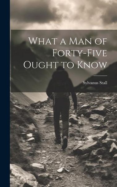 Produktbild: What a Man of Forty-Five Ought to Know