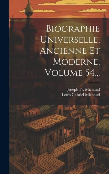 Produktbild: Biographie Universelle, Ancienne Et Moderne, Volume 54...
