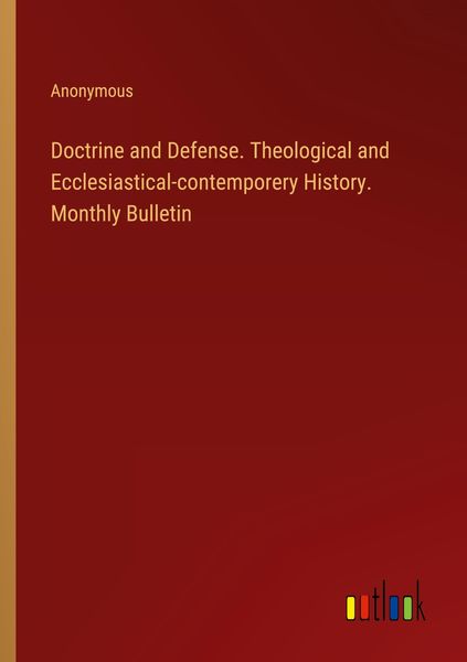 Produktbild: Doctrine and Defense. Theological and Ecclesiastical-contemporery History. Monthly Bulletin