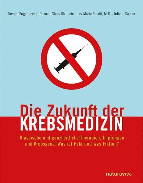 Die Zukunft der Krebsmedizin, Gebundene Ausgabe von Torsten Engelbrecht , Claus Köhnlein , Inez Maria Pandit , Juliane Sacher, Natura Viva,
