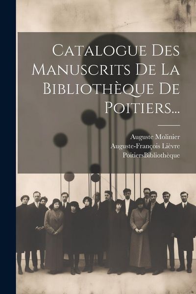 Produktbild: Catalogue Des Manuscrits De La Biblioth&egrave;que De Poitiers...