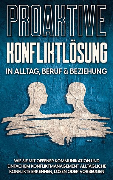 Produktbild: Proaktive Konfliktl&ouml;sung in Alltag, Beruf & Beziehung