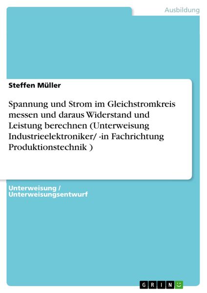 Produktbild: Spannung und Strom im Gleichstromkreis messen und daraus Widerstand und Leistung berechnen (Unterweisung Industrieelektroniker/ -in Fachrichtung Produ