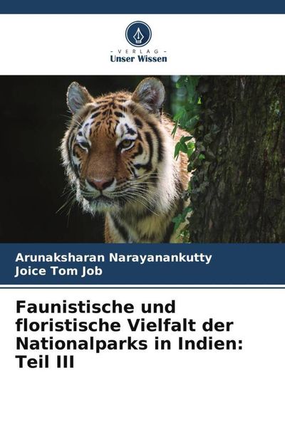 Faunistische und floristische Vielfalt der Nationalparks in Indien: Teil III, Taschenbuch von Arunaksharan Narayanankutty , Joice Tom Job, Verlag