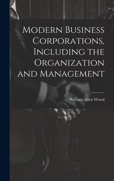 Produktbild: Modern Business Corporations, Including the Organization and Management