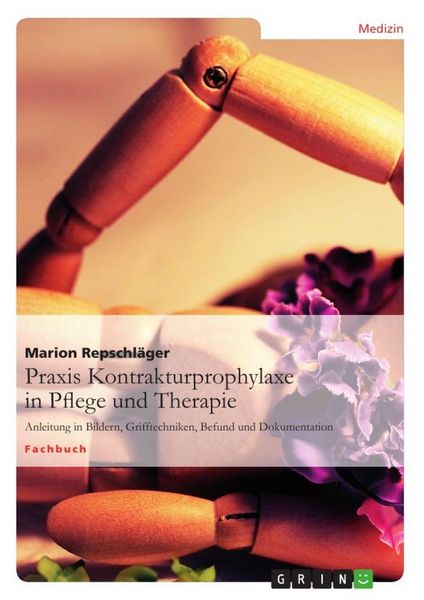 Praxis Kontrakturprophylaxe in Pflege und Therapie, Taschenbuch von Marion Repschläger, GRIN, 9783656132608