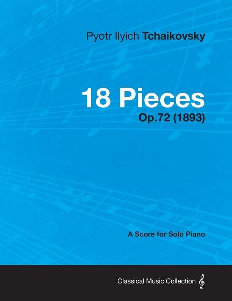 Produktbild: 18 Pieces - A Score for Solo Piano Op.72 (1893)
