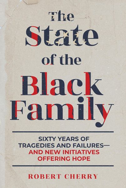 Produktbild: The State of the Black Family: Sixty Years of Tragedies and Failures-and New Initiatives Offering Hope