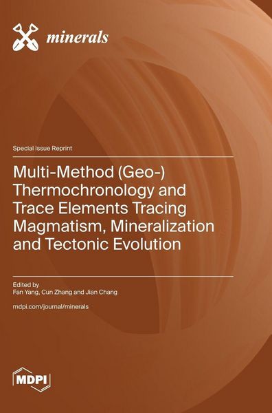 Produktbild: Multi-Method (Geo-) Thermochronology and Trace Elements Tracing Magmatism, Mineralization and Tectonic Evolution