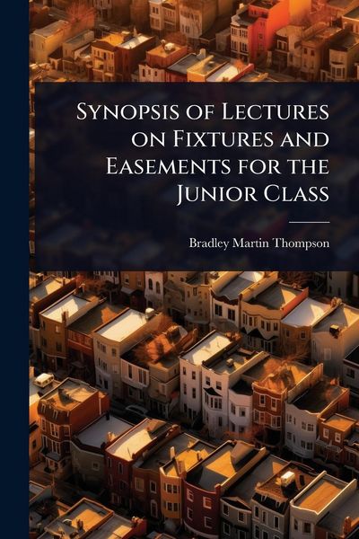 Produktbild: Synopsis of Lectures on Fixtures and Easements for the Junior Class