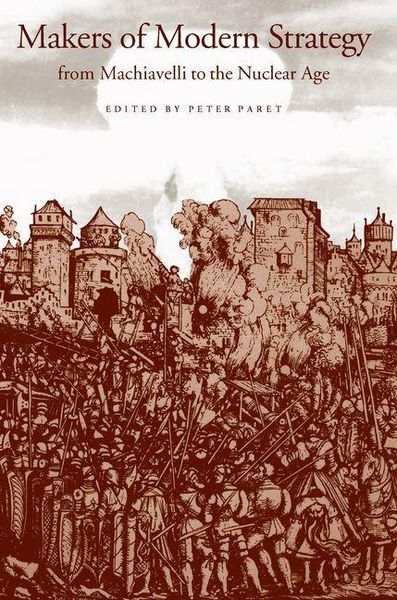 Produktbild: Makers of Modern Strategy from Machiavelli to the Nuclear Age