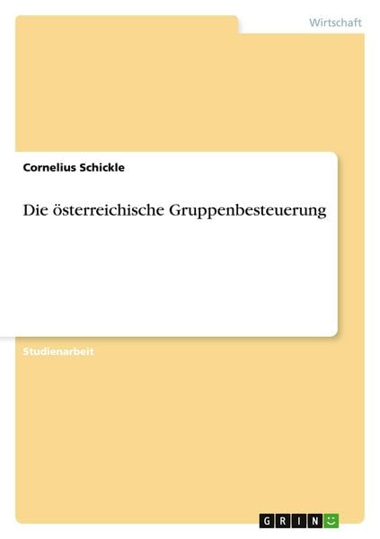 Die österreichische Gruppenbesteuerung, Taschenbuch von Cornelius Schickle, GRIN, 9783656759379