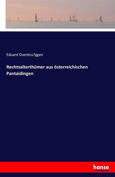 Rechtsalterthümer aus österreichischen Pantaidingen, Taschenbuch von Eduard Osenbru¿ggen, Hansebooks, 9783742823397