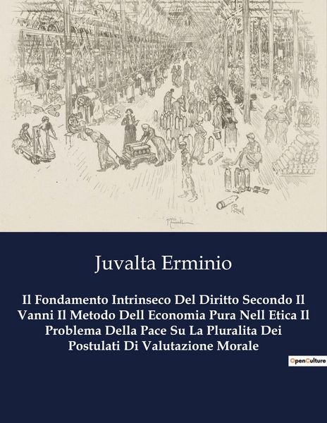 Produktbild: Il Fondamento Intrinseco Del Diritto Secondo Il Vanni Il Metodo Dell Economia Pura Nell Etica Il Problema Della Pace Su La Pluralita Dei Postulati Di