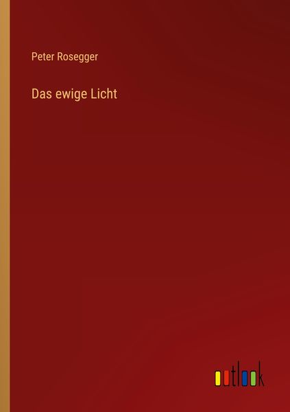 Das ewige Licht, Taschenbuch von Peter Rosegger, Outlook, 9783368605025