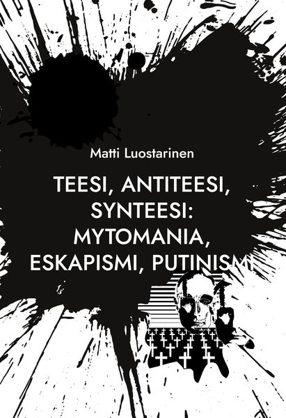 Produktbild: Teesi, Antiteesi, Synteesi: Mytomania, Eskapismi, Putinismi