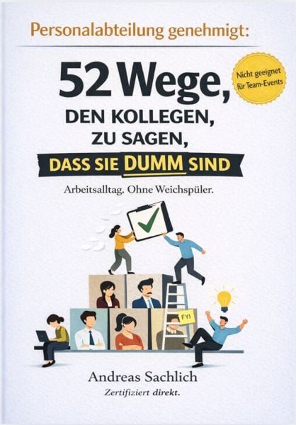 Von Personalabteilung Genehmigt: 52 Wege, Deinen Kollegen Zu Sagen, Dass Sie Dumm Sind, Taschenbuch von Andreas Sachlich, Reichenbacher Publishing
