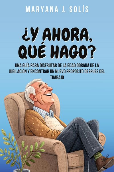 Produktbild: &iquest;Y Ahora, Qu&eacute; Hago?: Una Gu&iacute;a Para Disfrutar De La Edad Dorada De La Jubilaci&oacute;n Y Encontrar Un Nuevo Prop&oacute;sito Despu&eacute;s Del Trabajo