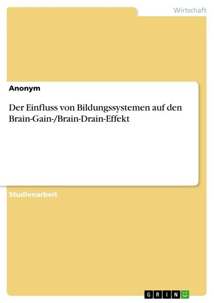 Der Einfluss von Bildungssystemen auf den Brain-Gain-/Brain-Drain-Effekt, Taschenbuch von , GRIN, 9783346484826