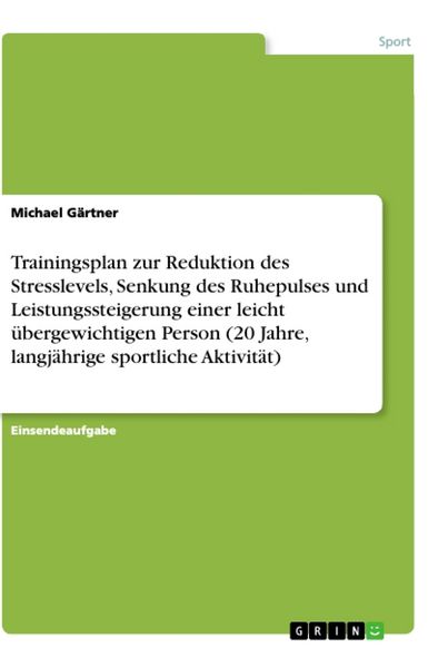 Trainingsplan zur Reduktion des Stresslevels, Senkung des Ruhepulses und Leistungssteigerung einer leicht übergewichtigen Person (20 Jahre,