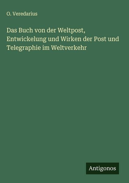 Produktbild: Das Buch von der Weltpost, Entwickelung und Wirken der Post und Telegraphie im Weltverkehr