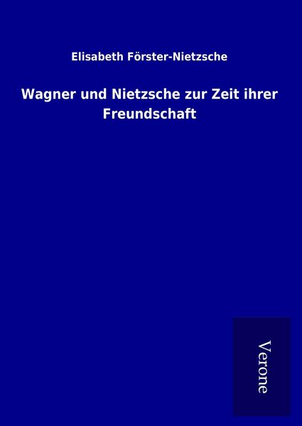 Produktbild: Wagner und Nietzsche zur Zeit ihrer Freundschaft