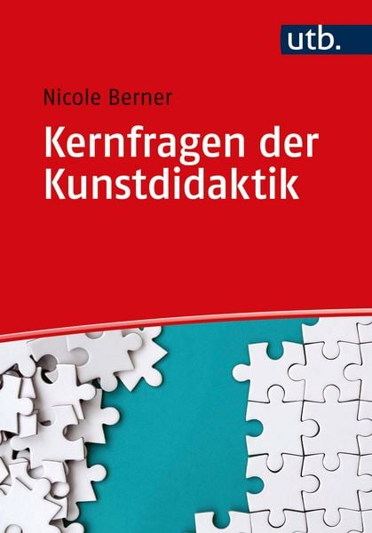 Kernfragen der Kunstdidaktik, Taschenbuch von Nicole Berner, Utb GmbH, 9783825258740