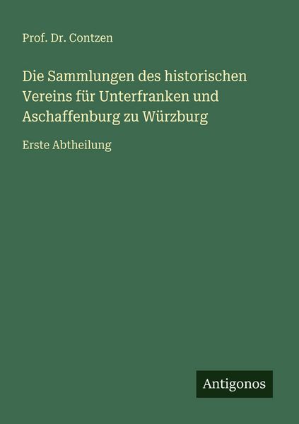 Produktbild: Die Sammlungen des historischen Vereins f&uuml;r Unterfranken und Aschaffenburg zu W&uuml;rzburg