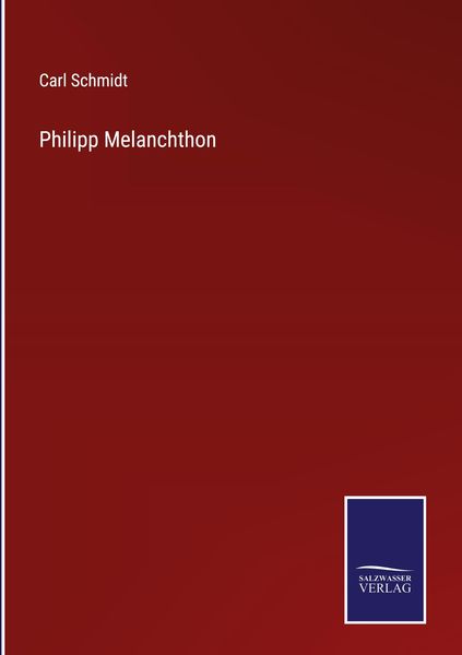 Philipp Melanchthon, Gebundene Ausgabe von Carl Schmidt, Outlook, 978-3-375-08429-5