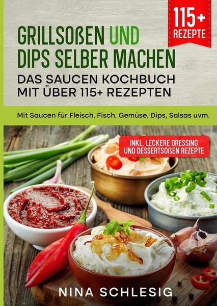 Produktbild: Grillso&szlig;en und Dips selber machen &ndash; Das Saucen Kochbuch mit &uuml;ber 115+ Rezepten
