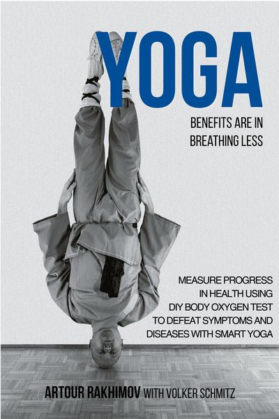 Produktbild: Yoga Benefits Are in Breathing Less: Measure Progress in Health Using DIY Body Oxygen Test To Defeat Symptoms and Diseases with Smart Yoga