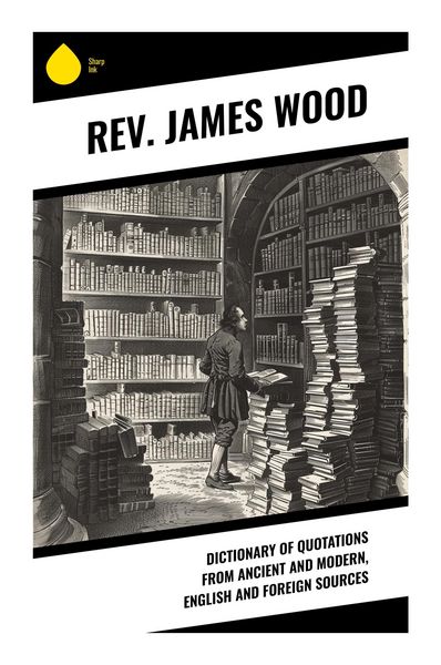 Produktbild: Dictionary of Quotations from Ancient and Modern, English and Foreign Sources