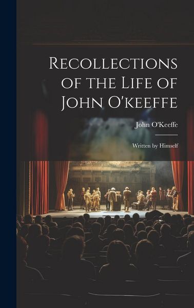 Produktbild: Recollections of the Life of John O'keeffe: Written by Himself
