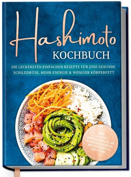 Produktbild: Hashimoto Kochbuch: Die leckersten einfachen Rezepte f&uuml;r eine gesunde Schilddr&uuml;se, mehr Energie & weniger K&ouml;rperfett - inkl. 30-Tage-Ern&auml;hrungsplan, Saisonkalender, Brotrezepten, Dips uvm.