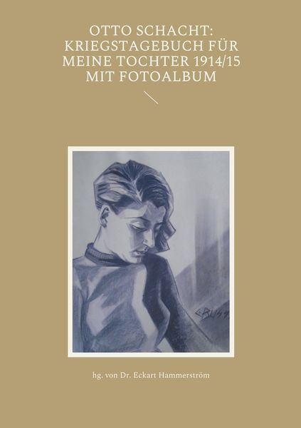 Produktbild: Otto Schacht: Kriegstagebuch f&uuml;r meine Tochter 1914/15 mit Fotoalbum